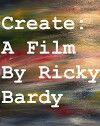Create: A Film by Ricky Bardy (2012)