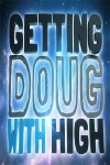 Getting Doug with High (2013)