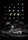 I Am Truly a Drop of Sun on Earth (2017)