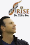 The Rise with Dr. Travis Fox (2013)