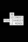 30 secondes pour changer le monde (2013)