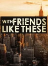 With Friends Like These (2014)