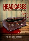 Head Cases: Serial Killers in the Delaware Valley (2013)