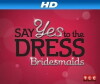 Say Yes to the Dress: Bridesmaids (2011)