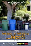 What a Waste... Not! (2014)