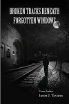 Broken Tracks Beneath Forgotten Windows (2015)