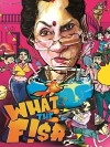 What the Fish (2013)