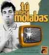 Tú antes molabas (2008)