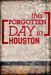This Forgotten Day in Houston (2014)