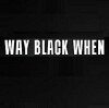 Way Black When (2010)