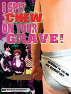 I Spit Chew on Your Grave (2008)