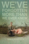 We've Forgotten More Than We Ever Knew (2016)