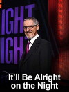 All New It'll Be Alright on the Night (2014)
