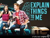 Explain Things to Me (2016)