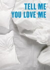 Tell Me You Love Me (2007)
