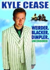Kyle Cease: Weirder. Blacker. Dimpler. (2007)