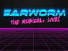 Earworm: The Musical LIVE! (2017)