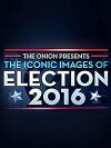 The Onion Presents: The Iconic Images of Election 2016 (2016)