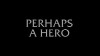 Perhaps a Hero (2017)