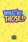 What're Those!? (2016)