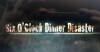 6 O' Clock Dinner Disaster (2012)