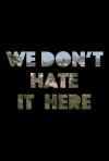 We Don't Hate It Here (2016)