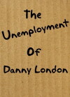 The Unemployment of Danny London (2010)
