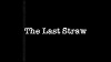 The Last Straw (2007)