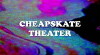 Cheapskate Theater (2016)