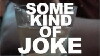 Some Kind of Joke (2017)