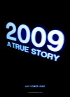 2009: A True Story (2008)