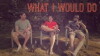 What I Would Do (2016)