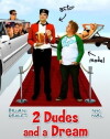 2 Dudes and a Dream (2009)