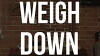 Weigh Down (2017)