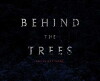 Behind the Trees (2018)