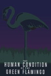 The Human Condition of the Green Flamingo (2017)