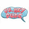 Uh, Hey Dude (2014)