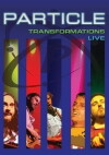Particle: Transformations Live (2006)