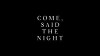 Come, Said the Night (2017)