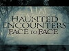 Haunted Encounters: Face to Face (2012)