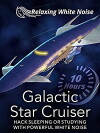 Galactic Star Cruiser 10 Hours: Hack Sleeping or Studying with Powerful White Noise (2017)