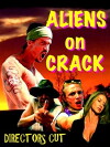 Aliens on Crack (2009)
