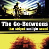 The Go-Betweens: That Striped Sunlight Sound (2005)