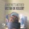 JonBenet's Mother: Victim or Killer (2016)