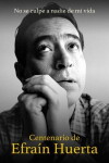 No se culpe a nadie de mi vida. Centenario de Efraín Huerta (2014)