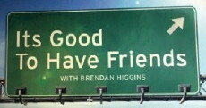 It's Good to Have Friends, with Brendan Higgins (2011) - Stream Online