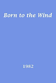 Born to the Wind (1982) - Stream Online