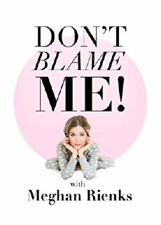 Don't Blame Me With Meghan Rienks (2017) - Stream Online