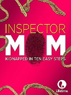 Inspector Mom: Kidnapped in Ten Easy Steps (2007) - Stream Online