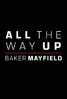 All the Way Up: Baker Mayfield (2018) - Stream Online